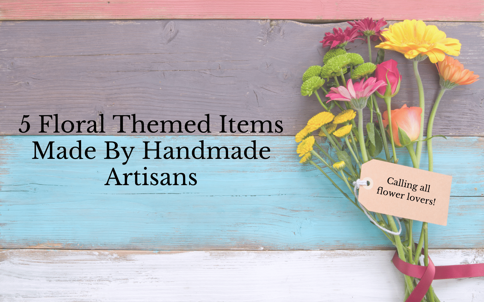 5 Floral Themed Items Made By Handmade Artisans