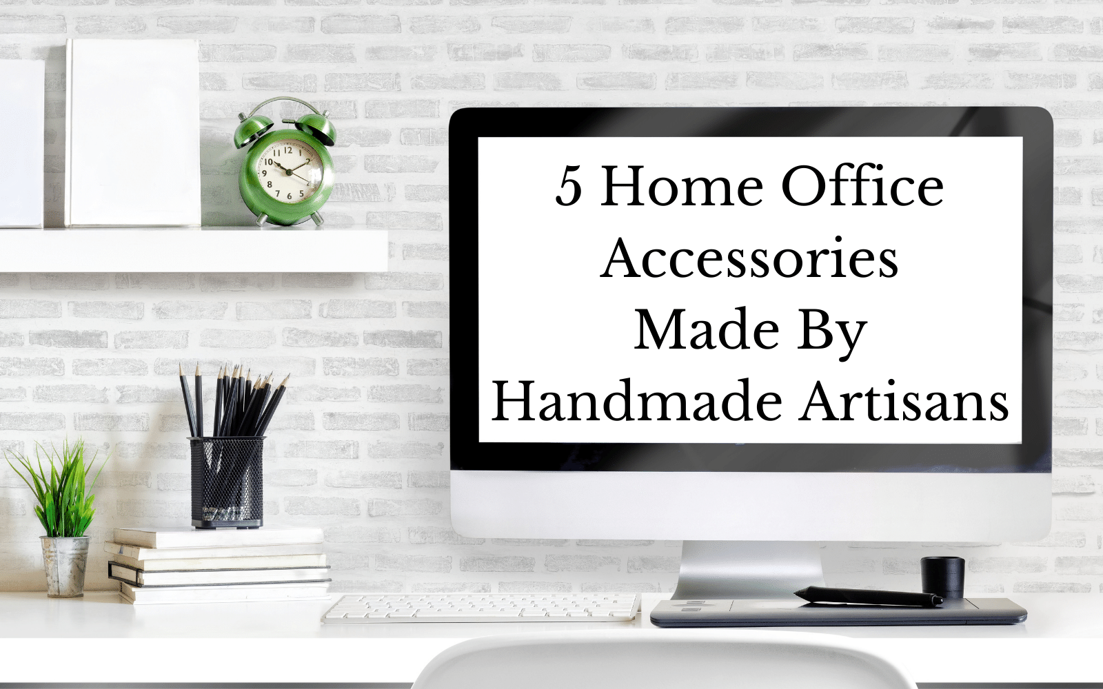 5 Home Office Accessories Made By Handmade Artisans